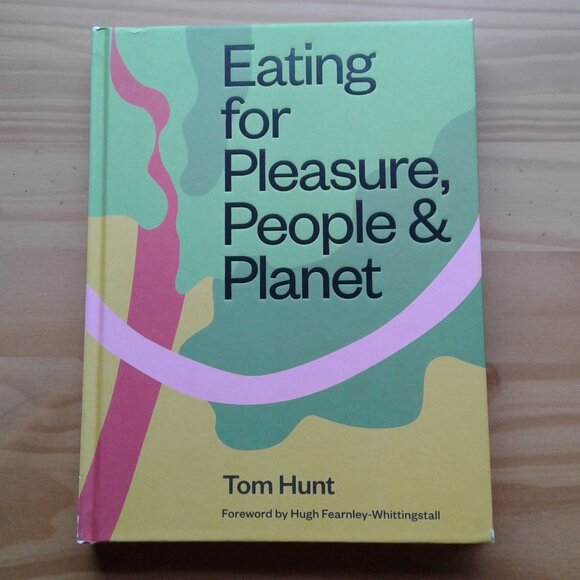 Eating For Pleasure, People & Planet by Tom Hunt - Picture 1 of 9